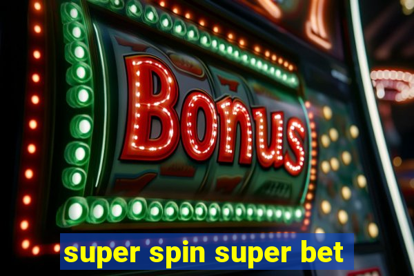 super spin super bet